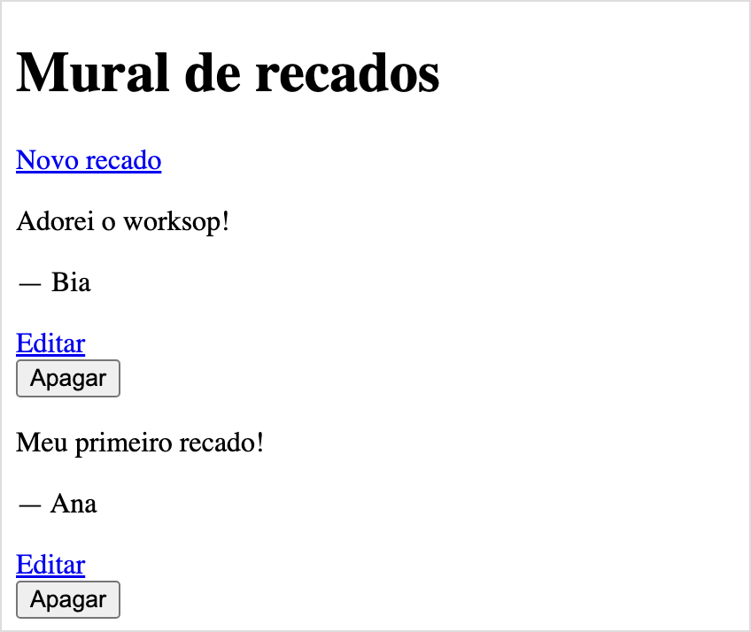 Página com o título Mural de recados, o link Novo recado e dois recados: "Adorei o worksop!", da Bia, e "Meu primeiro recado!", da Ana; embaixo de cada um, o link Editar e o botão Apagar