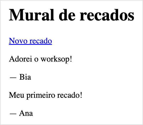Página Mural de recados com o link Novo recado e dois recados: "Adorei o worksop!", da Bia, com o erro de digitação, e "Meu primeiro recado!", da Ana