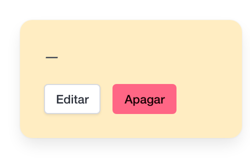 Um cartão amarelo vazio, só com o travessão e os botões Editar e Apagar